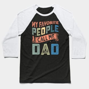 My Favorite People Call Me Dad Funny Fathers Day for Guys Baseball T-Shirt